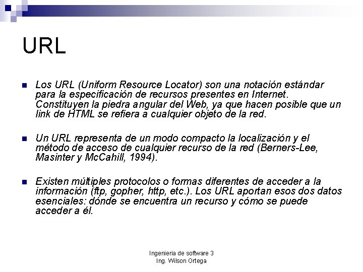 URL n Los URL (Uniform Resource Locator) son una notación estándar para la especificación