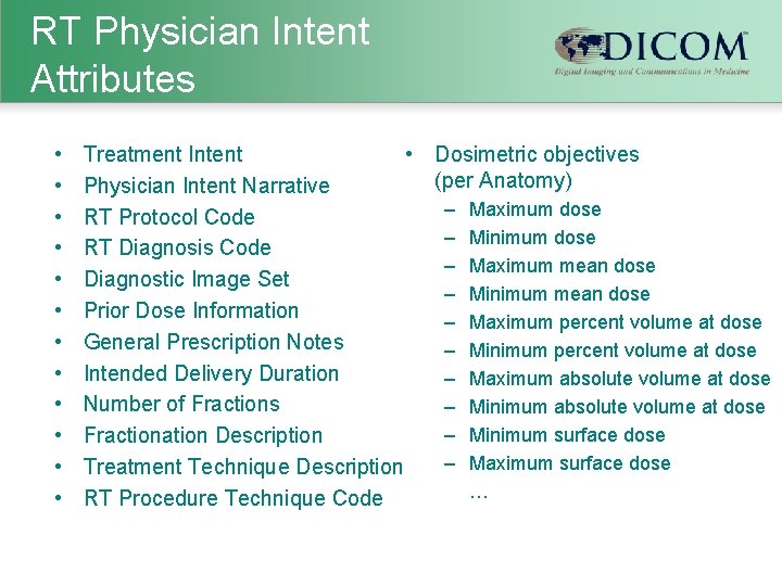 RT Physician Intent Attributes • • • Treatment Intent • Dosimetric objectives (per Anatomy)