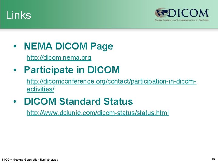 Links • NEMA DICOM Page http: //dicom. nema. org • Participate in DICOM http: