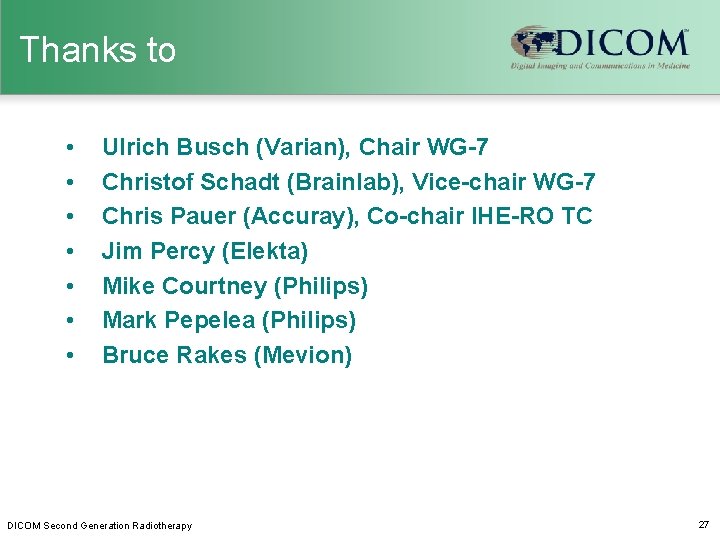 Thanks to • • Ulrich Busch (Varian), Chair WG-7 Christof Schadt (Brainlab), Vice-chair WG-7