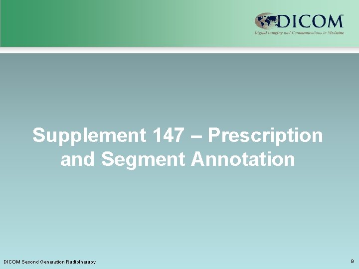 Supplement 147 – Prescription and Segment Annotation DICOM Second Generation Radiotherapy 9 