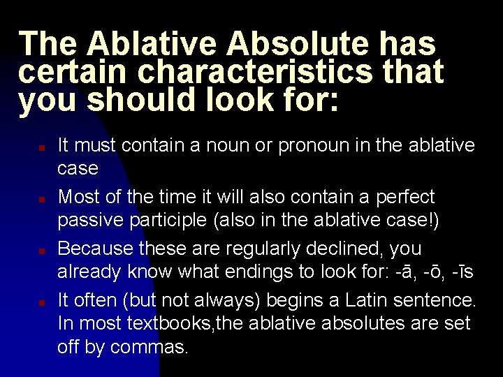 The Ablative Absolute has certain characteristics that you should look for: n n It