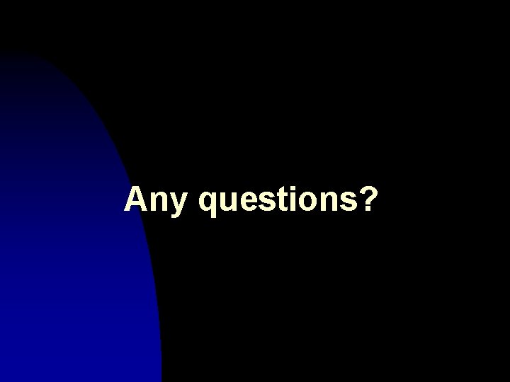 Any questions? 