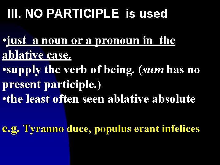 III. NO PARTICIPLE is used • just a noun or a pronoun in the