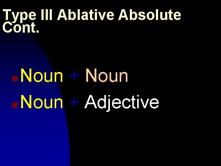 Type III Ablative Absolute Cont. Noun + Noun n Noun + Adjective n 