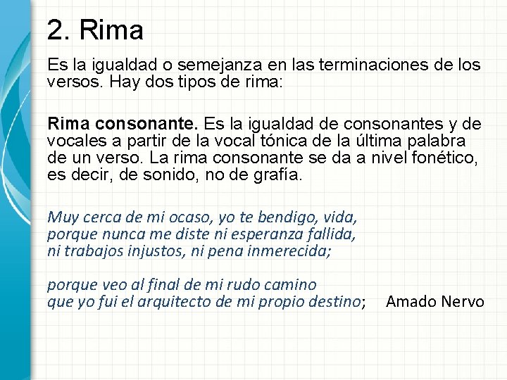 2. Rima Es la igualdad o semejanza en las terminaciones de los versos. Hay