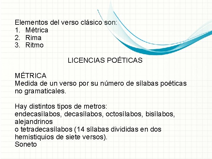 Elementos del verso clásico son: 1. Métrica 2. Rima 3. Ritmo LICENCIAS POÉTICAS MÉTRICA