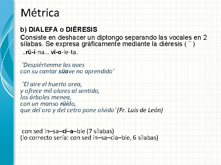 Métrica b) DIALEFA o DIÉRESIS Consiste en deshacer un diptongo separando las vocales en