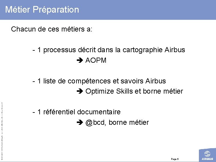 Métier Préparation Chacun de ces métiers a: - 1 processus décrit dans la cartographie