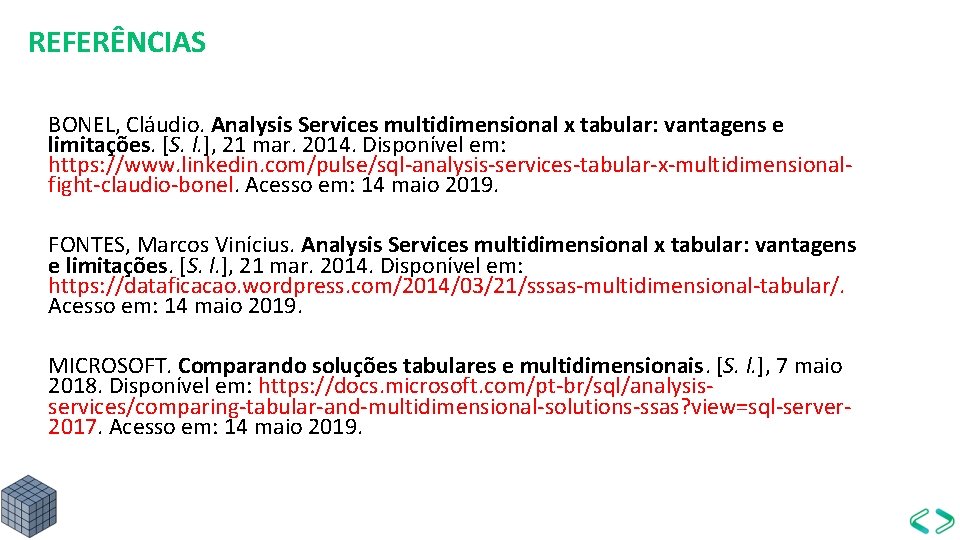 REFERÊNCIAS BONEL, Cláudio. Analysis Services multidimensional x tabular: vantagens e limitações. [S. l. ],