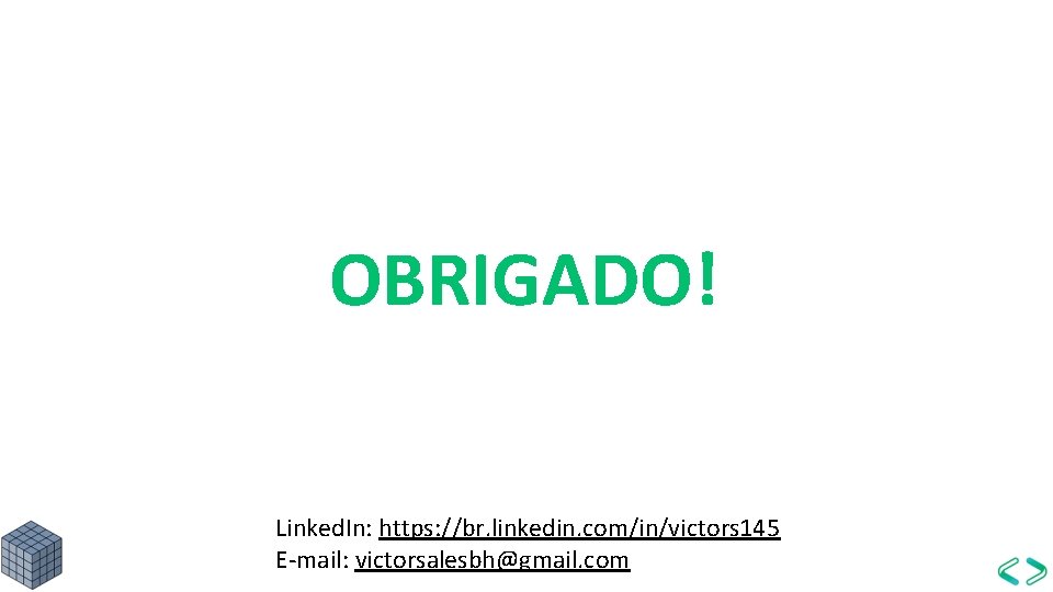 OBRIGADO! Linked. In: https: //br. linkedin. com/in/victors 145 E-mail: victorsalesbh@gmail. com 