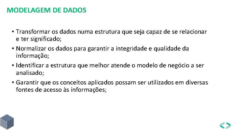 MODELAGEM DE DADOS • Transformar os dados numa estrutura que seja capaz de se