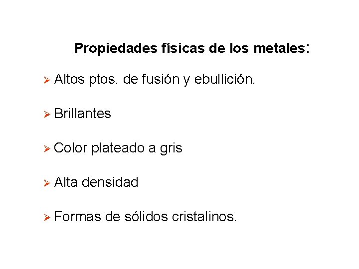 Propiedades físicas de los metales: Ø Altos ptos. de fusión y ebullición. Ø Brillantes