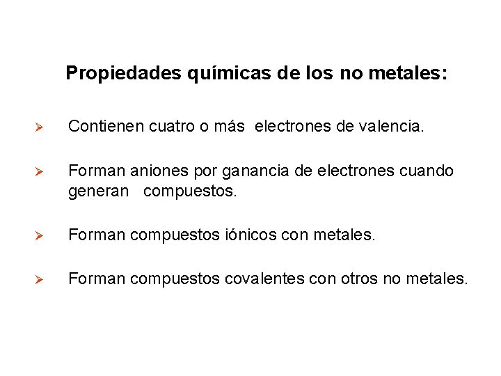 Propiedades químicas de los no metales: Ø Contienen cuatro o más electrones de valencia.