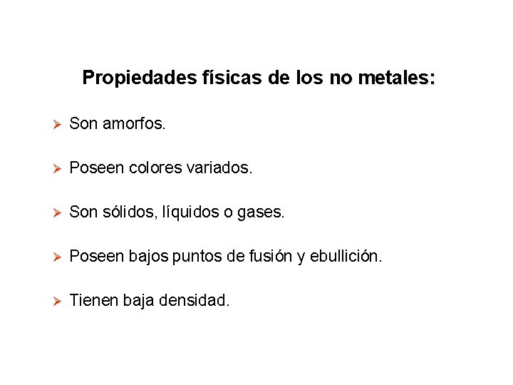 Propiedades físicas de los no metales: Ø Son amorfos. Ø Poseen colores variados. Ø