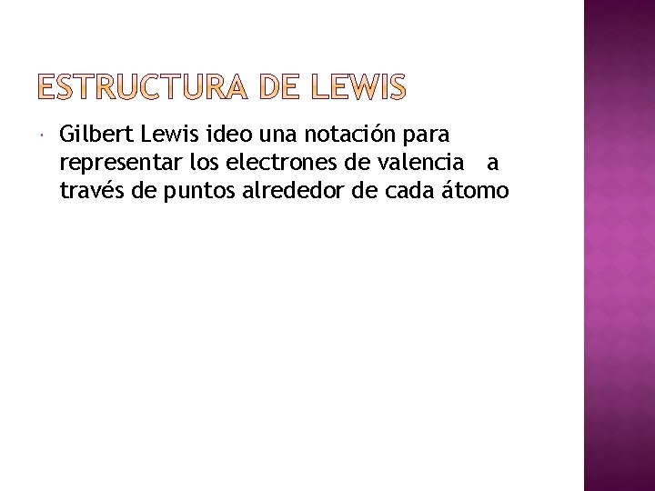  Gilbert Lewis ideo una notación para representar los electrones de valencia a través