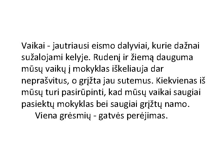 Vaikai - jautriausi eismo dalyviai, kurie dažnai sužalojami kelyje. Rudenį ir žiemą dauguma mūsų