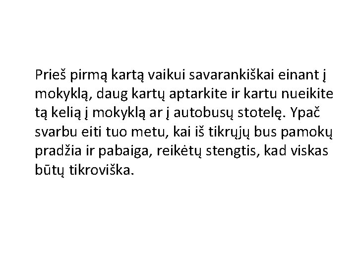 Prieš pirmą kartą vaikui savarankiškai einant į mokyklą, daug kartų aptarkite ir kartu nueikite