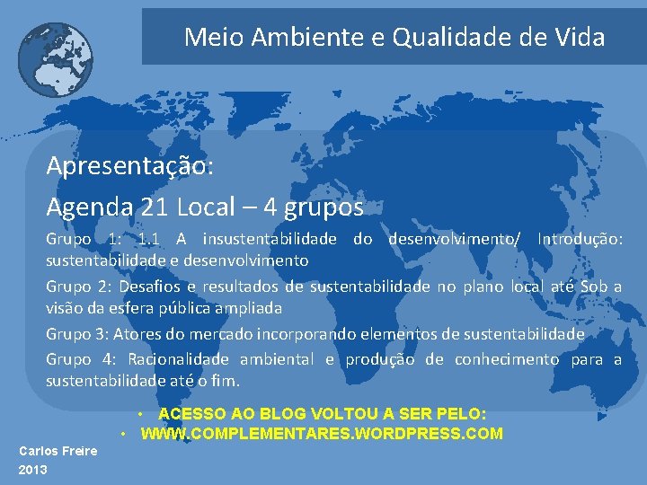Meio Ambiente e Qualidade de Vida Apresentação: Agenda 21 Local – 4 grupos Grupo