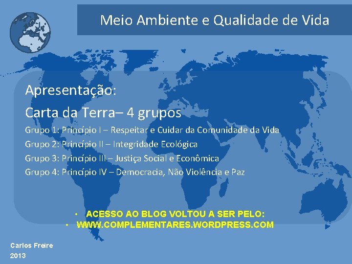 Meio Ambiente e Qualidade de Vida Apresentação: Carta da Terra– 4 grupos Grupo 1: