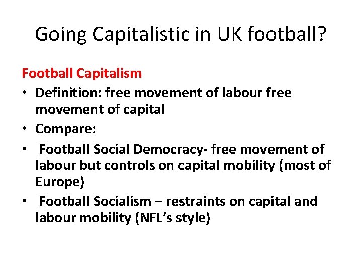 Going Capitalistic in UK football? Football Capitalism • Definition: free movement of labour free