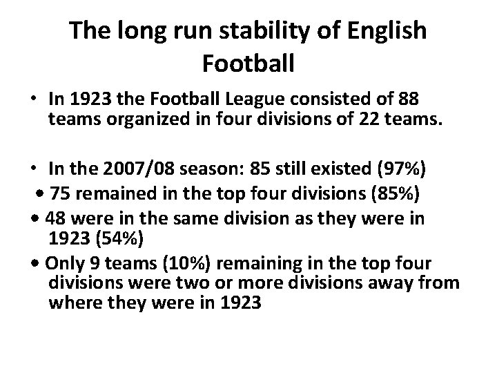 The long run stability of English Football • In 1923 the Football League consisted