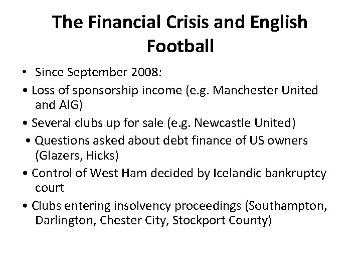 The Financial Crisis and English Football • Since September 2008: • Loss of sponsorship