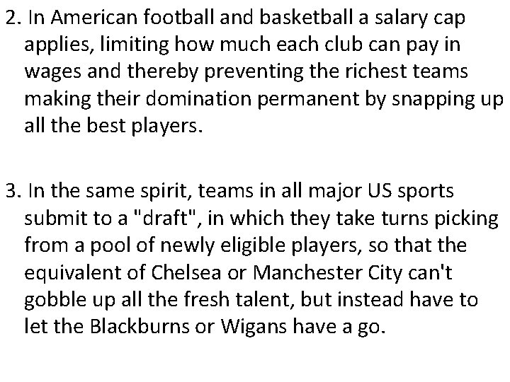 2. In American football and basketball a salary cap applies, limiting how much each