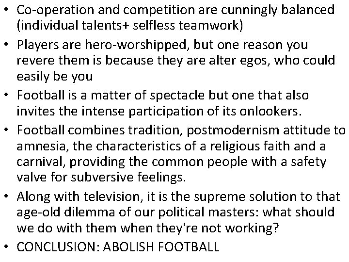  • Co-operation and competition are cunningly balanced (individual talents+ selfless teamwork) • Players