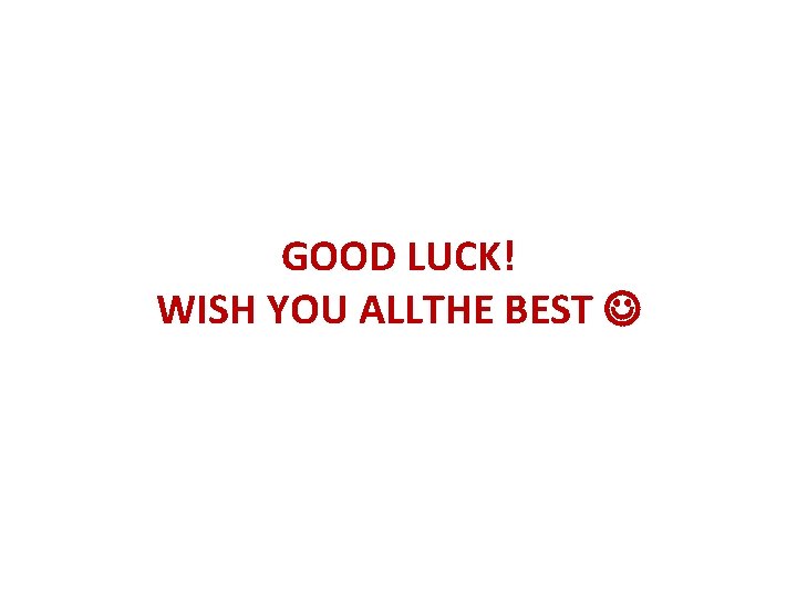 GOOD LUCK! WISH YOU ALLTHE BEST 