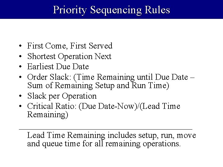 Priority Sequencing Rules • • First Come, First Served Shortest Operation Next Earliest Due
