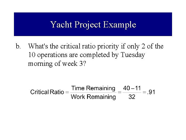 Yacht Project Example b. What's the critical ratio priority if only 2 of the