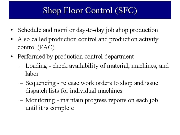 Shop Floor Control (SFC) • Schedule and monitor day to day job shop production