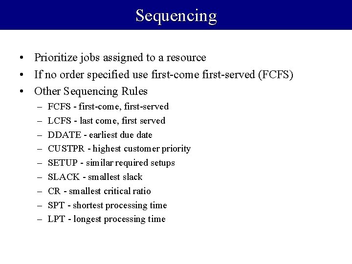 Sequencing • Prioritize jobs assigned to a resource • If no order specified use