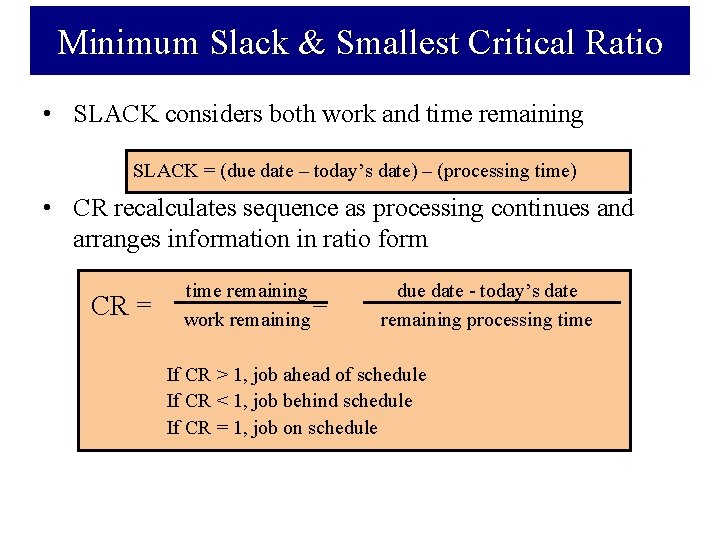 Minimum Slack & Smallest Critical Ratio • SLACK considers both work and time remaining