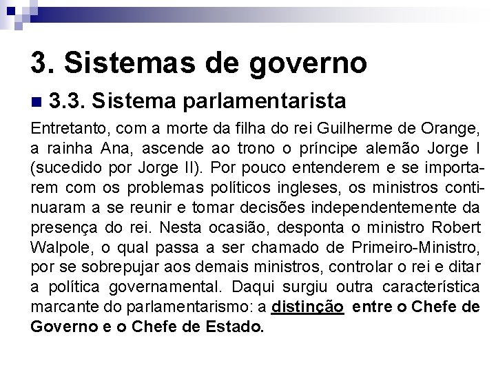 3. Sistemas de governo n 3. 3. Sistema parlamentarista Entretanto, com a morte da