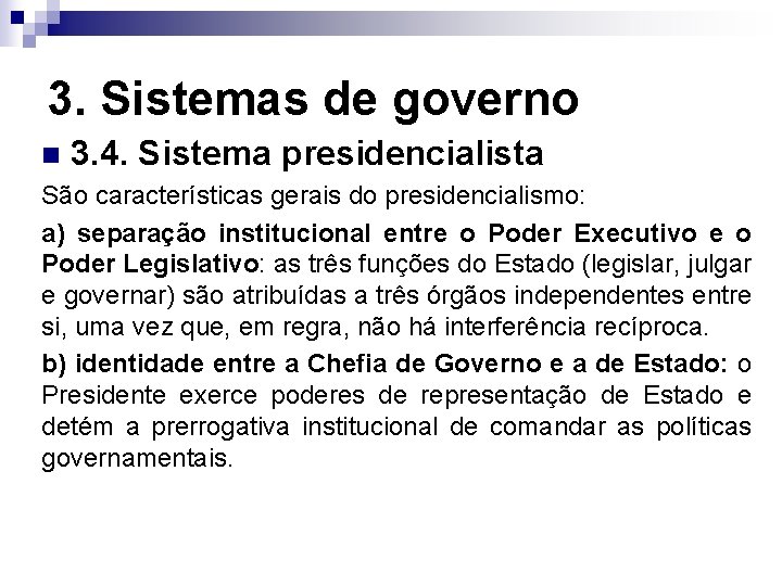 3. Sistemas de governo n 3. 4. Sistema presidencialista São características gerais do presidencialismo: