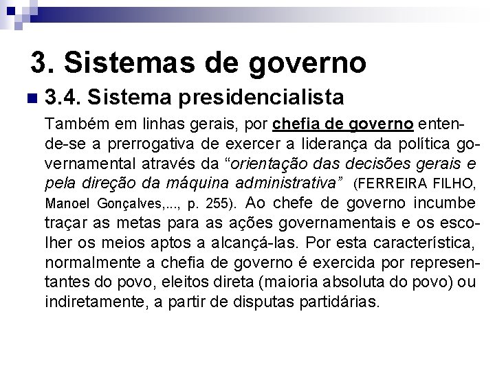 3. Sistemas de governo n 3. 4. Sistema presidencialista Também em linhas gerais, por