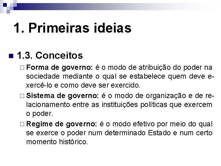1. Primeiras ideias n 1. 3. Conceitos ¨ Forma de governo: é o modo