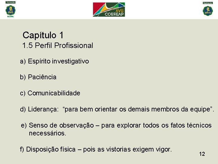 Capítulo 1 1. 5 Perfil Profissional a) Espírito investigativo b) Paciência c) Comunicabilidade d)