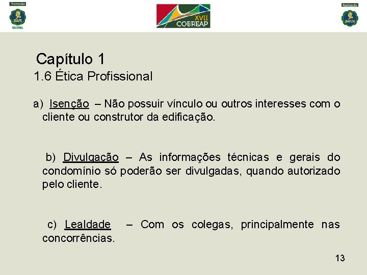 Capítulo 1 1. 6 Ética Profissional a) Isenção – Não possuir vínculo ou outros