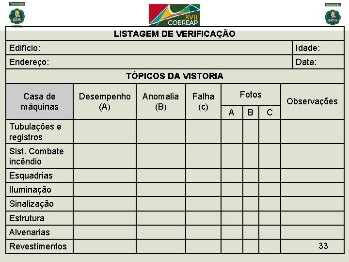 LISTAGEM DE VERIFICAÇÃO Edifício: Idade: Endereço: Data: TÓPICOS DA VISTORIA Casa de máquinas Desempenho