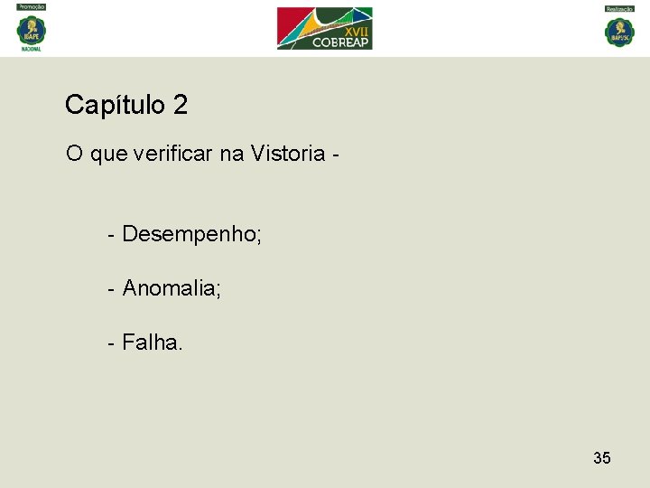 Capítulo 2 O que verificar na Vistoria - - Desempenho; - Anomalia; - Falha.