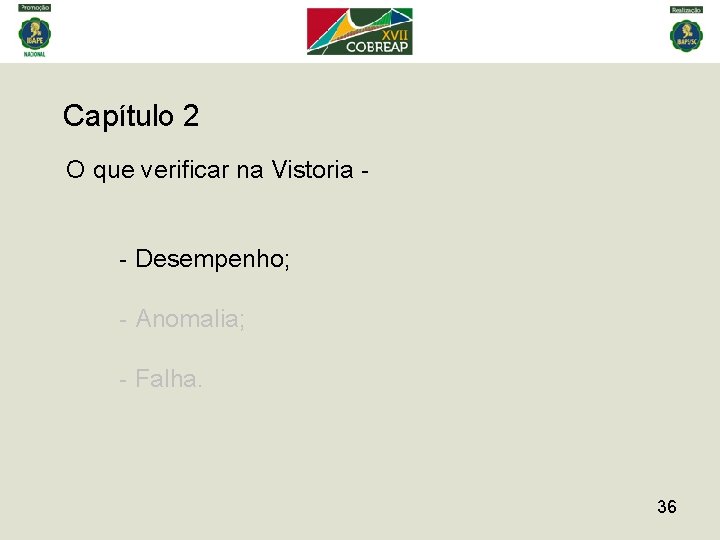 Capítulo 2 O que verificar na Vistoria - - Desempenho; - Anomalia; - Falha.