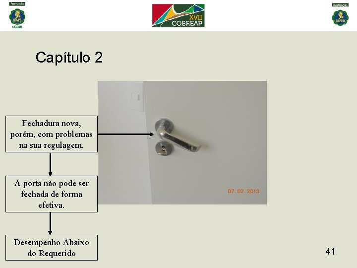 Capítulo 2 Fechadura nova, porém, com problemas na sua regulagem. A porta não pode