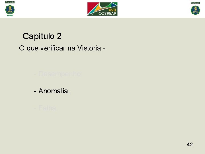 Capítulo 2 O que verificar na Vistoria - - Desempenho; - Anomalia; - Falha.