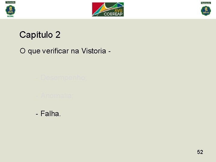 Capítulo 2 O que verificar na Vistoria - - Desempenho; - Anomalia; - Falha.