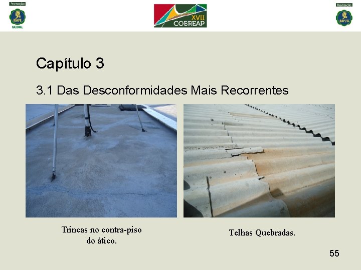 Capítulo 3 3. 1 Das Desconformidades Mais Recorrentes Trincas no contra-piso do ático. Telhas