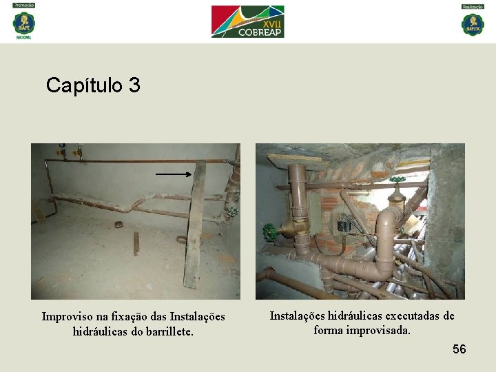 Capítulo 3 Improviso na fixação das Instalações hidráulicas do barrillete. Instalações hidráulicas executadas de