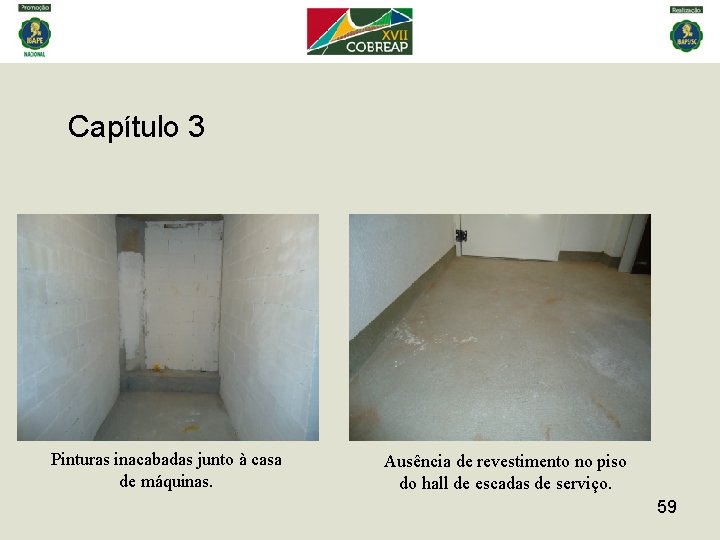 Capítulo 3 Pinturas inacabadas junto à casa de máquinas. Ausência de revestimento no piso